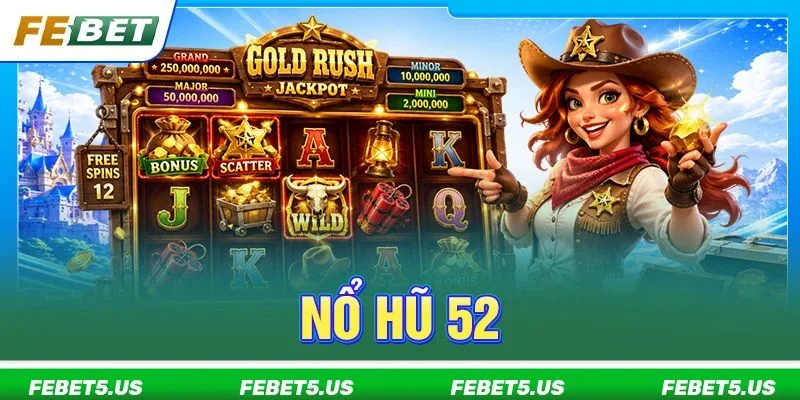 Nổ Hũ 52: Review Siêu Phẩm Game Slot Cực HOT Tại FEBET
