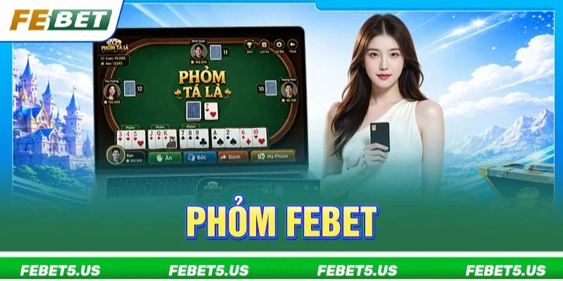 Phỏm FEBET: 3+ Tuyệt Chiêu Chơi Bách Thắng Từ Cao Thủ